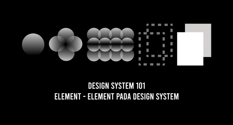 Design System 101: Elemen-elemen pada Design system