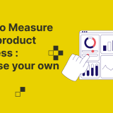 How to Measure your product success : Choose your own KPI