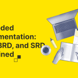 A Needed Documentation: PRD, BRD, and SRD Explained