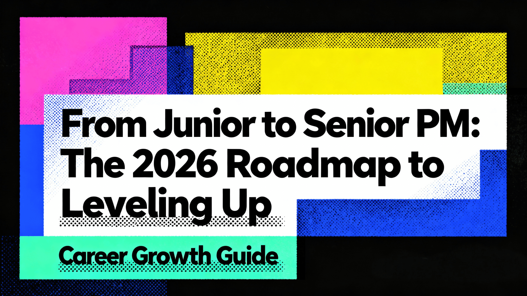 From Junior to Senior PM: The 2026 Roadmap to Leveling Up